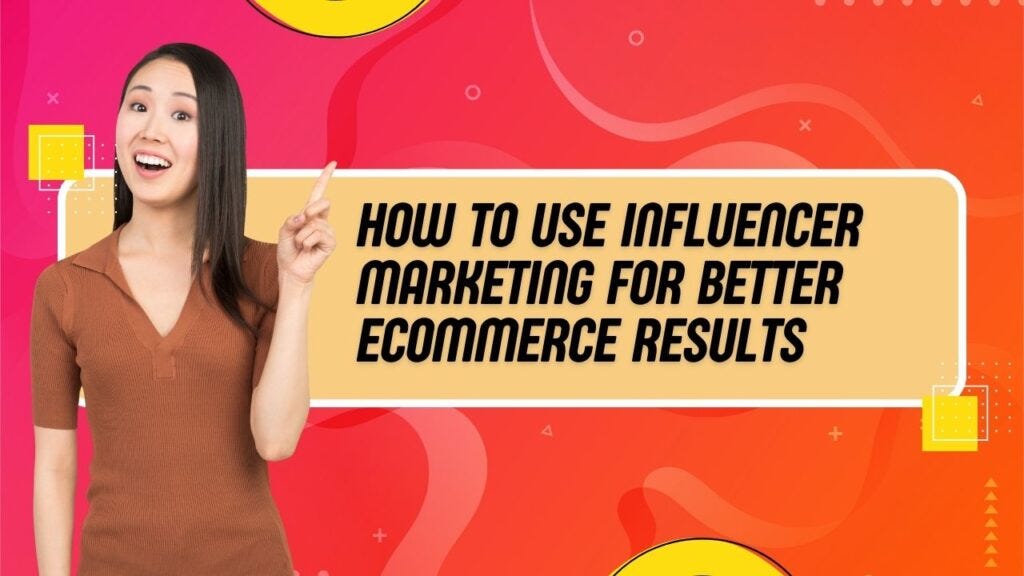 How to use influencer marketing for better ecommerce results