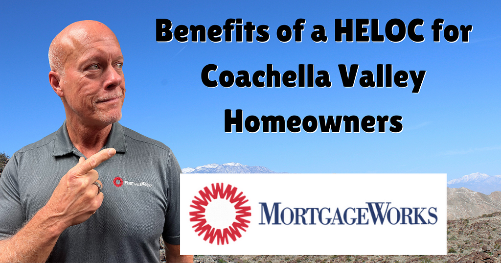 Benefits of a HELOC for Coachella Valley Homeowners