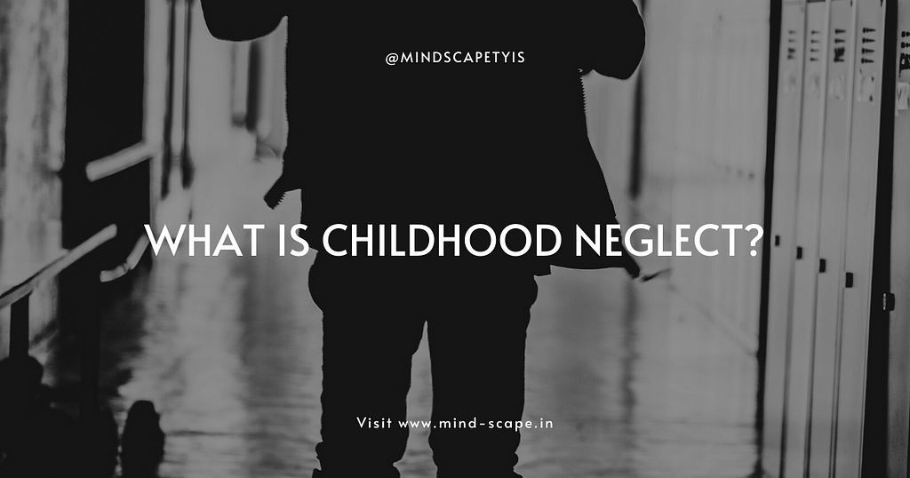 What is Childhood Neglect?