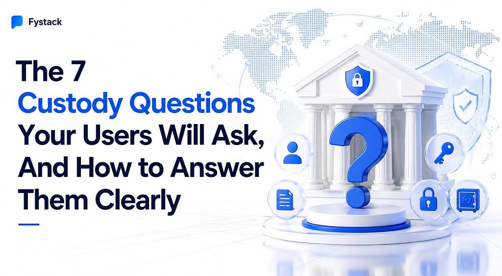 The 7 Custody Questions Your Users Will Ask, And How to Answer Them Clearly