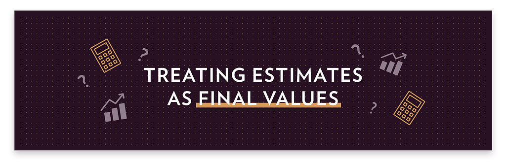 Treating-Estimates-as-Final-Values