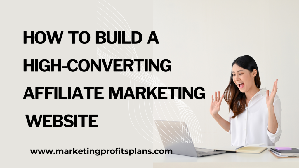 How to Build a High-Converting Affiliate Marketing Website