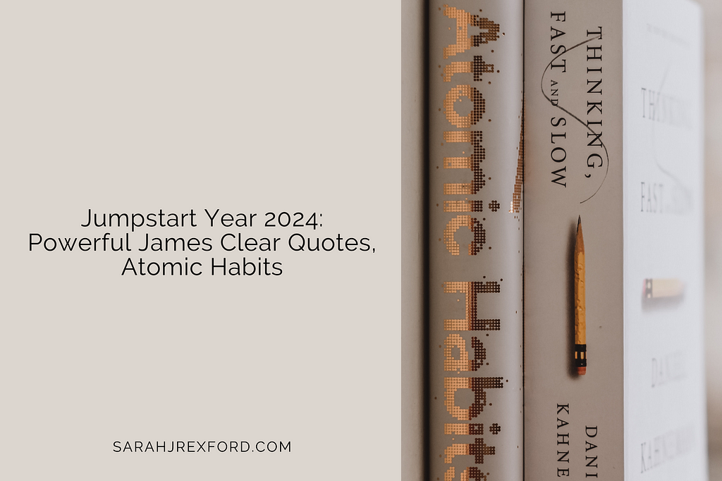 Jumpstart Year 2024: Powerful James Clear Quotes, Atomic Habits