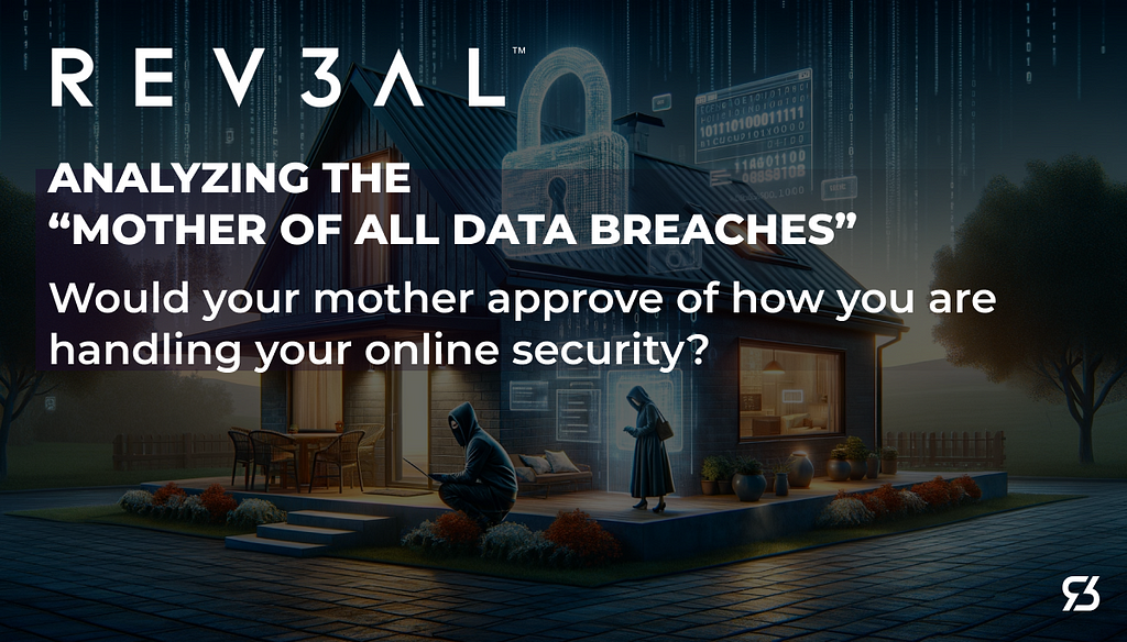 Analyzing the “Mother of All Data Breaches” 
 Would your mother approve of how you are handling your online security?