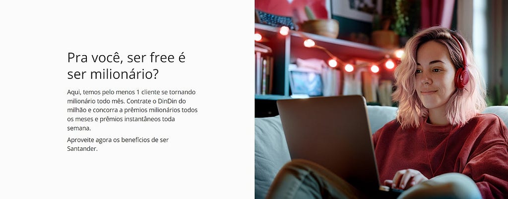 Imagem de uma parte do site do Santander onde do lado esquerdo tem um texto que foca em questionar “Pra você, ser free é ser milionário?” e do lado direito tem uma garota jovem de fones de ouvido, sentada em um sofá — mexendo no laptop.
