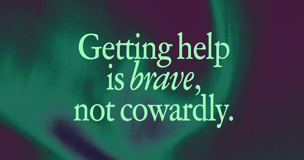 On a photo of the green northern lights is the text, “Getting help is brave, not cowardly.”