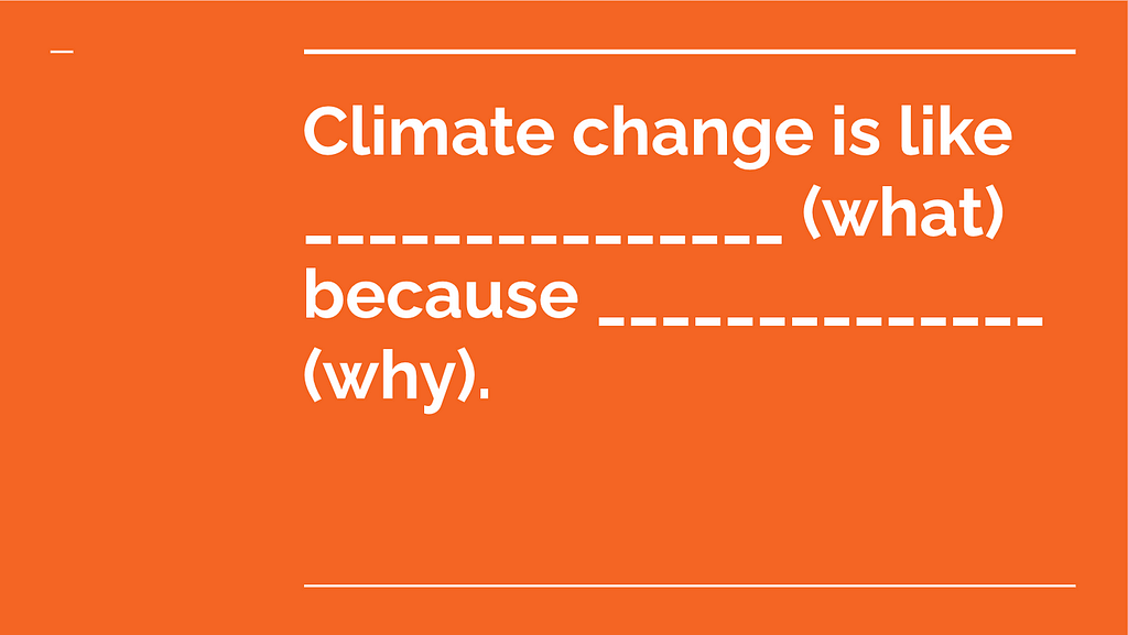 An orange slide reads “Climate change is like ________ (what) because ________ (why).”