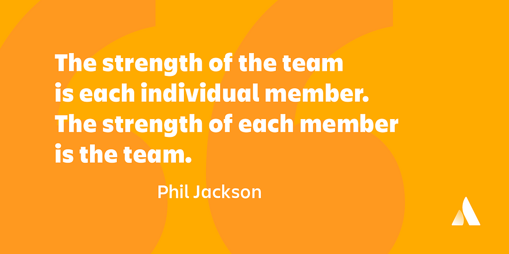 A quote by Phil Jackson, ‘ The strength of the team is each individual member. The strength of each member is the team.’