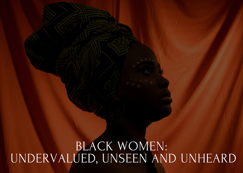 Original artwork featuring the words: “Black Women: Undervalued, Unseen, and Unheard”