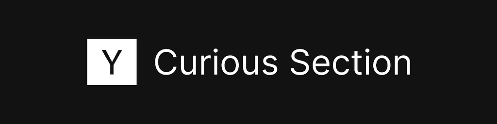 White on black banner graphic that states the section heading: Curious Section. This references the corresponding section of the Y Combinator application.