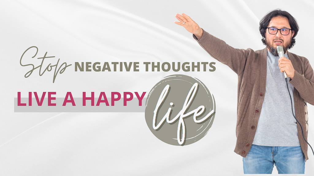 How to Stop Negative Thoughts and Improve Your Life