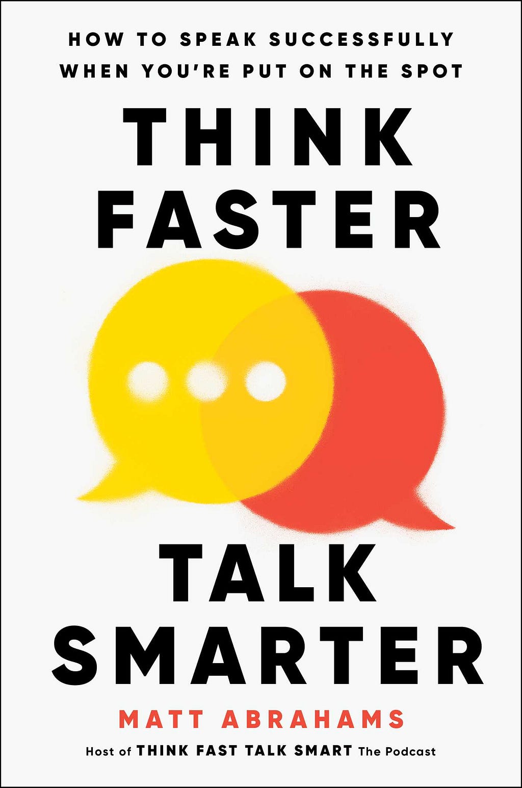 [PDF] Think Faster, Talk Smarter: How to Speak Successfully When You're Put on the Spot By Matt Abrahams