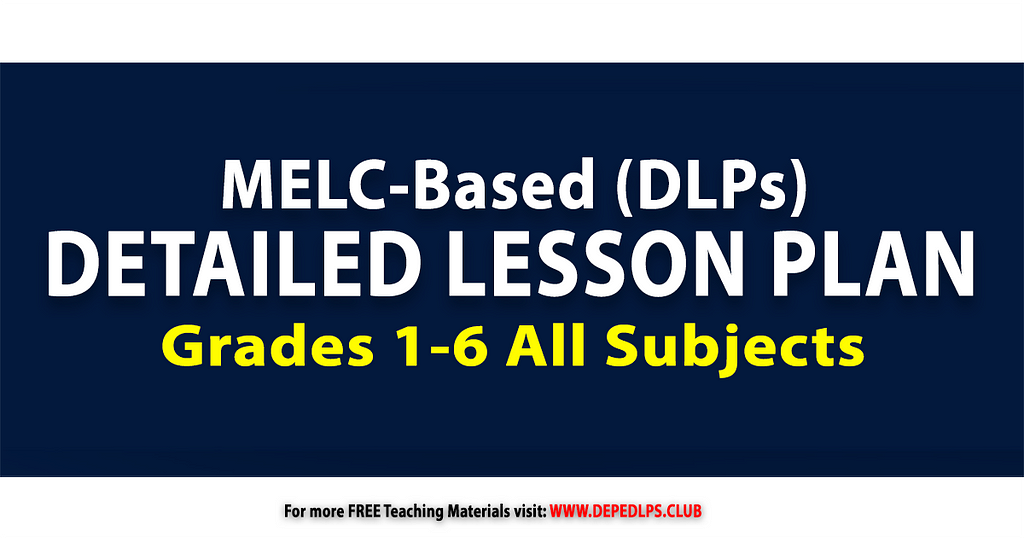MELC-Based Ready made Detailed Lesson Plan DLP for Grades 1-6 all subjects