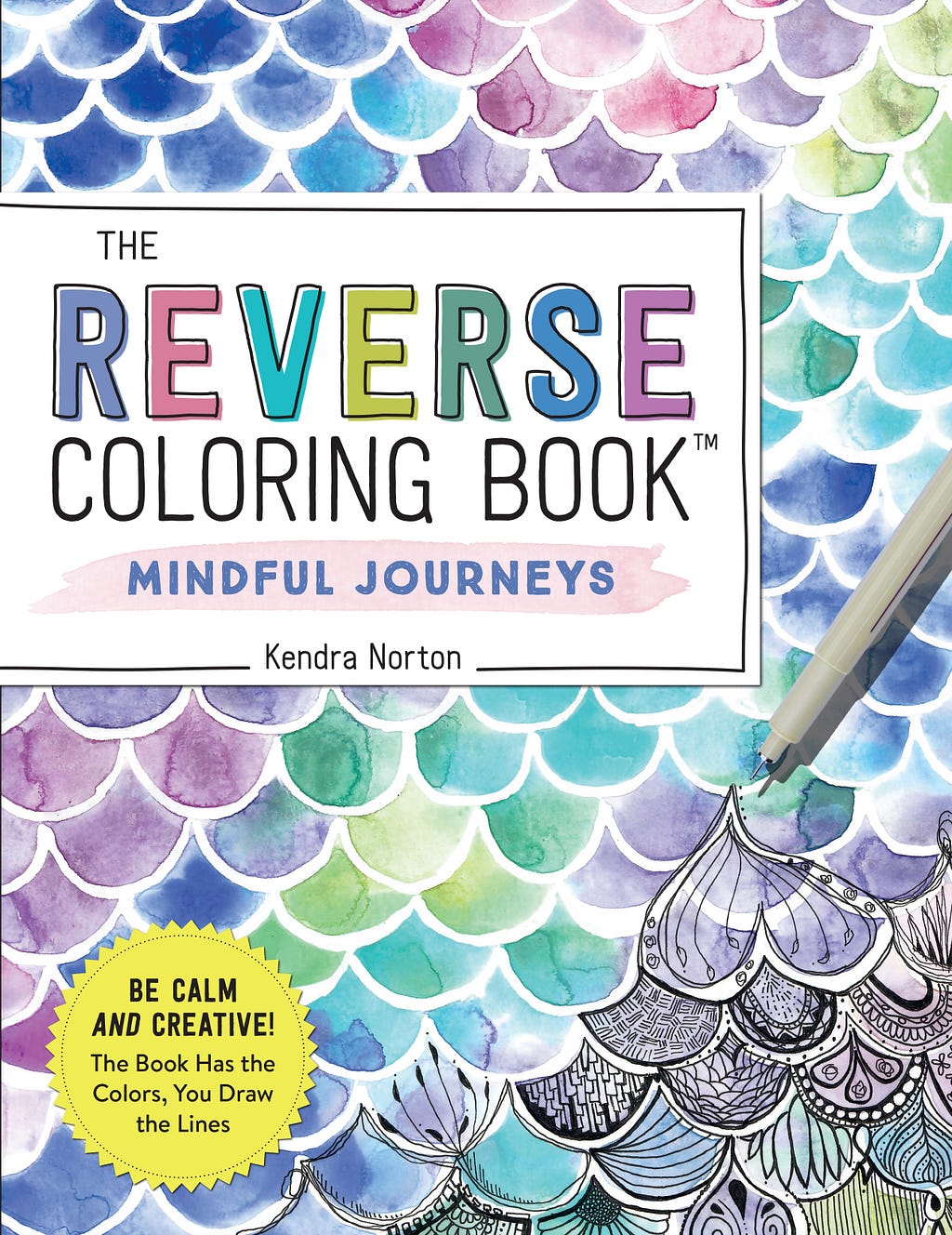 The Reverse Coloring Book™: Mindful Journeys: Be Calm and Creative: The Book Has the Colors, You Draw the Lines PDF