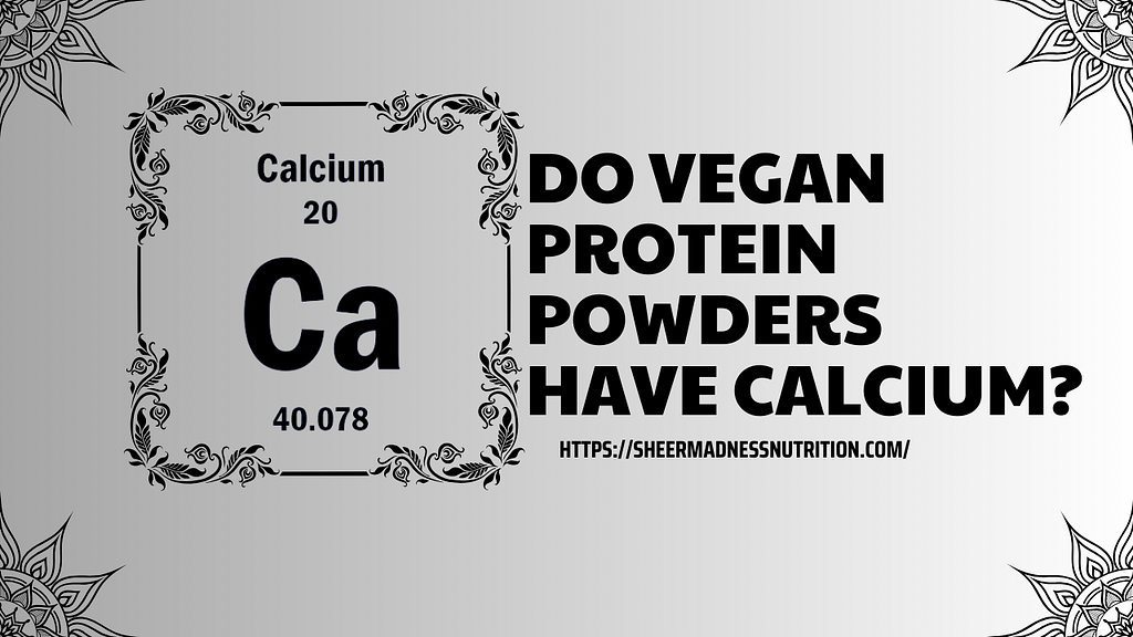 Do vegan Protein Powders have calcium?