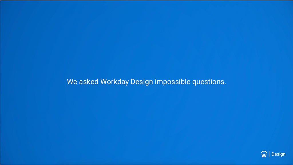 Image with blue background reading “We asked Workday Design impossible questions”.