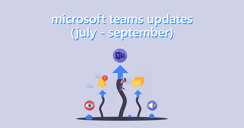 Microsoft Teams Updates (July — September)