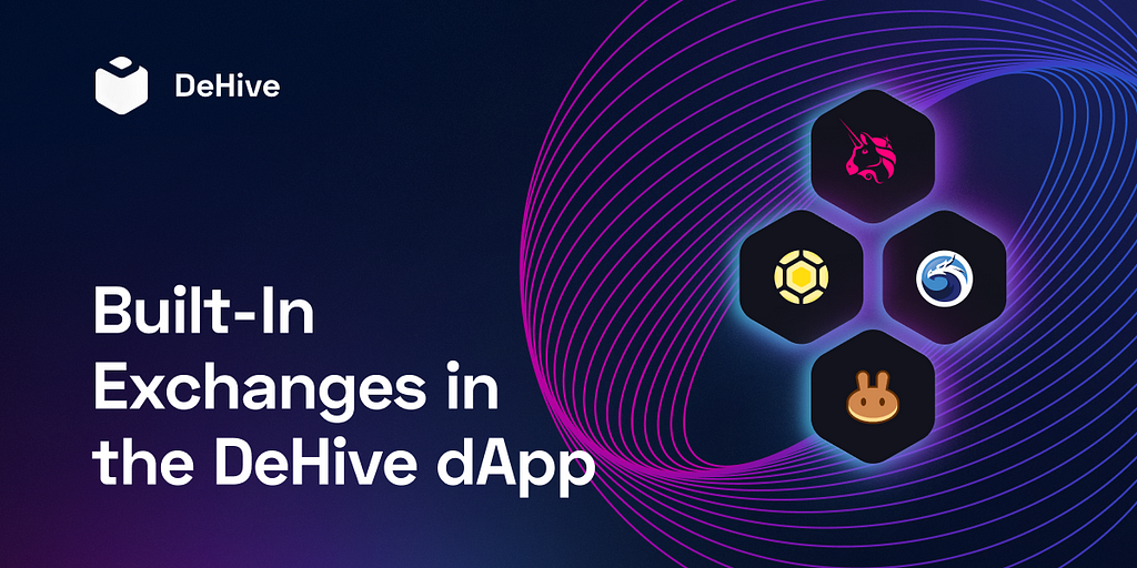 Built-In Exchanges in the DeHive dApp — Uniswap, QuickSwap, PancakeSwap, HoneySwap