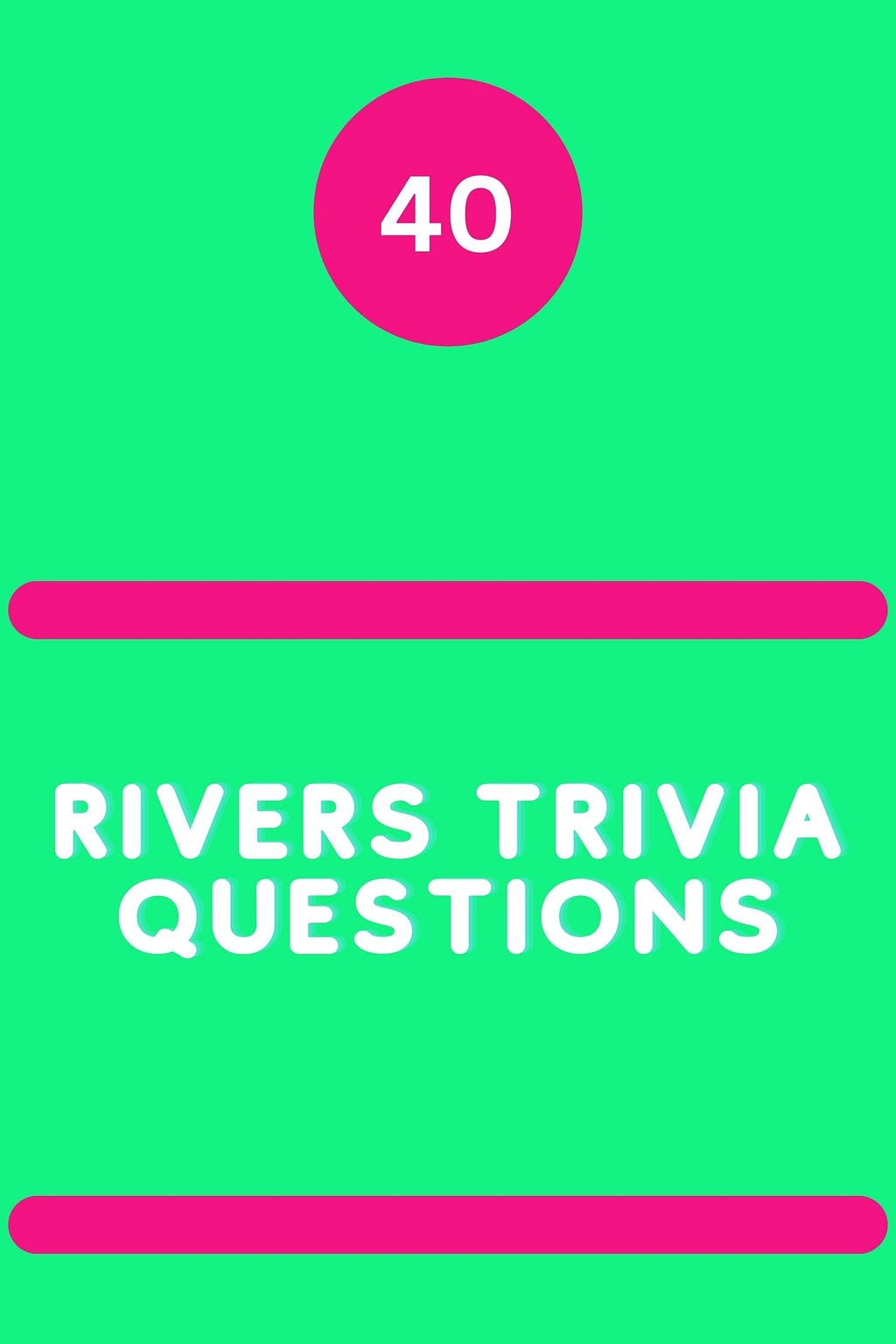 40 Rivers Trivia Questions