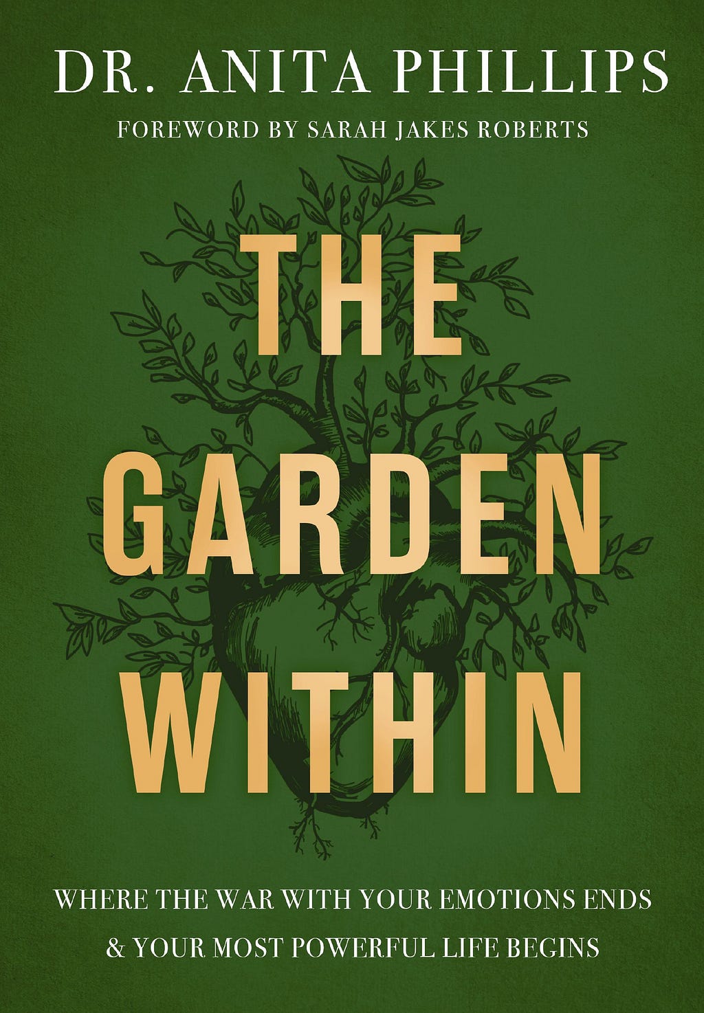 PDF The Garden Within: Where the War with Your Emotions Ends and Your Most Powerful Life Begins By Anita Phillips