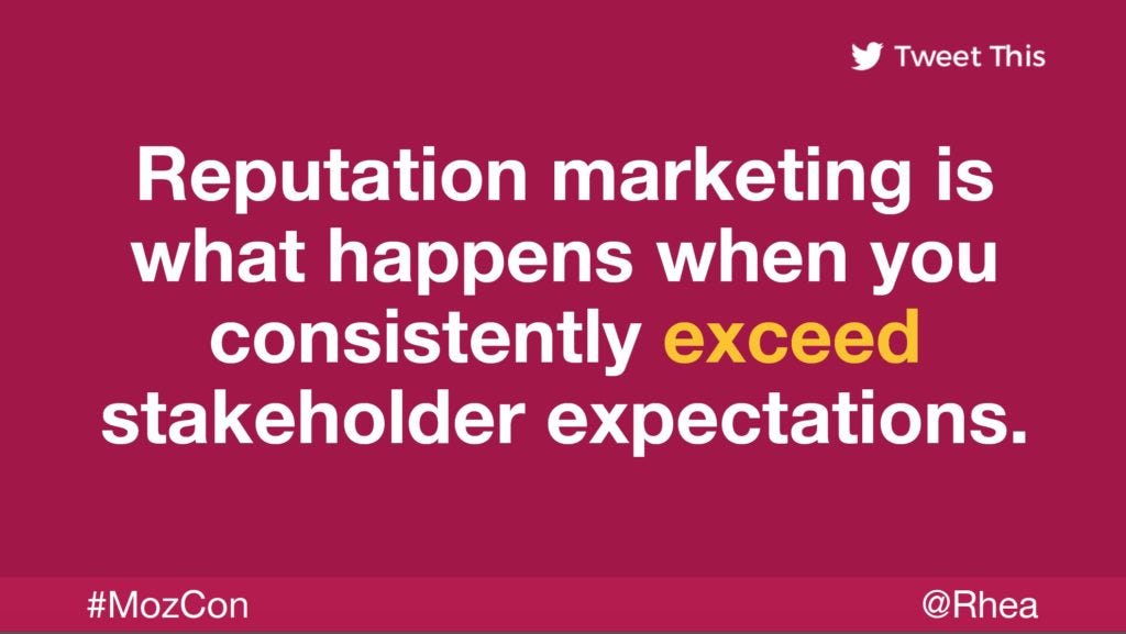 "Reputation marketing is what happens when you consistently exceed stakeholder expectations." - @Rhea