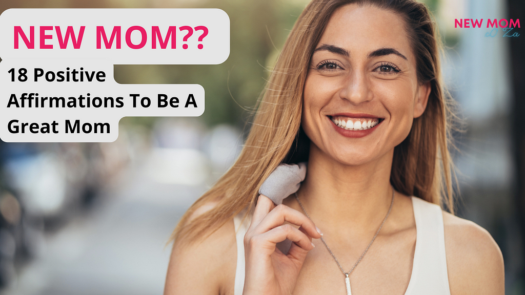 Smiling woman with text: New mom? 18 positive affirmations to be a great mom