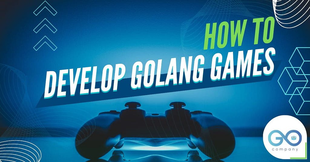 How to Develop Golang Games? — Guide for Beginners