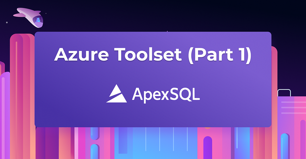 Azure SQL Database Tools Part 1:
ApexSQL