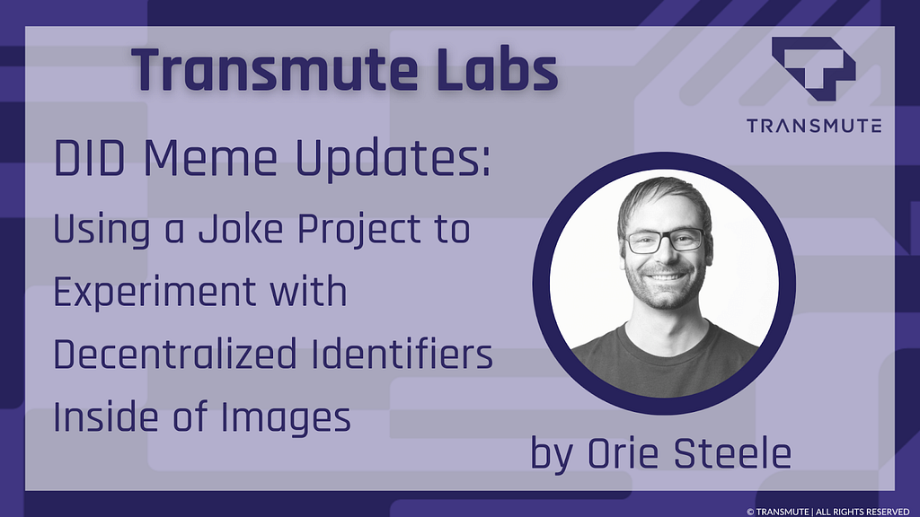 This is a cover image of Transmute Labs article “DID Meme Updates: Using a joke project to experiment with Decentralized Identifiers inside of images” by Orie Steel with a headshot of Orie.