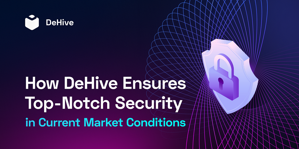 How DeHive Ensures Top-Notch Security in Current Market Conditions