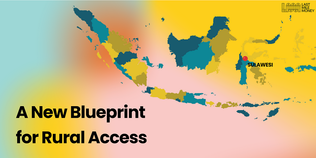 Infographic with text “A New Blueprint for Rural Access” on the lower left of the image, showing a map of southeast Asia and Indonesia with a pin on Sulawesi. The IDEO Last Mile Money logo appears in the upper righthand corner.