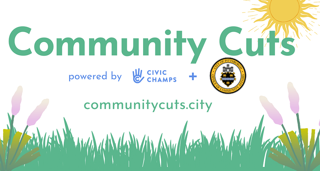 An image with green grass on the bottom and a bright yellow sun in the upper right corner encompasses “Community Cuts” in a large green font. Right below “Community Cuts” is “powered by” in blue font with the Civic Champs logo, which is a c surrounded by a hand and a + sign with a logo for the City of Pittsburgh. A site is also in the image which reads “communitycuts.city”