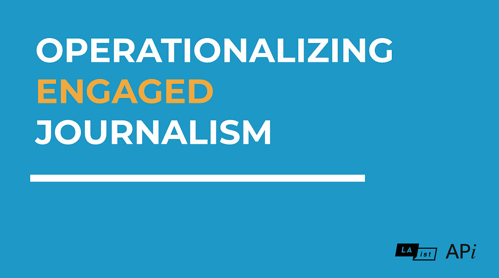 A blue slide with the all-caps words “Operationalizing Engaged Journalism” and the LAist and American Press Institute logos.