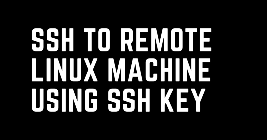 How to do SSH to remote Linux machine using SSH keys