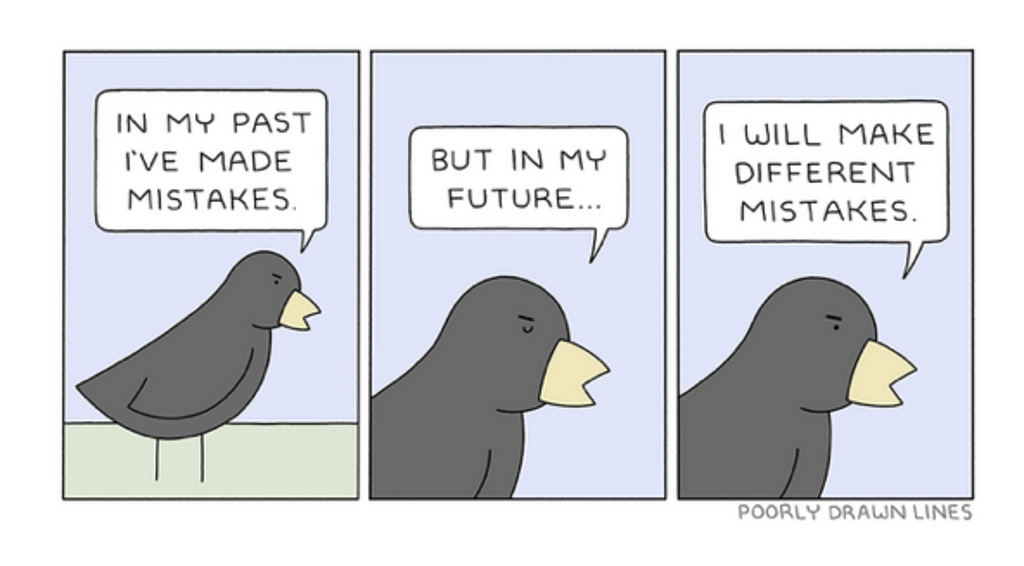 three sections with a bird. captions: in my past, I’ve made mistakes. but in my future… i will make different mistakes