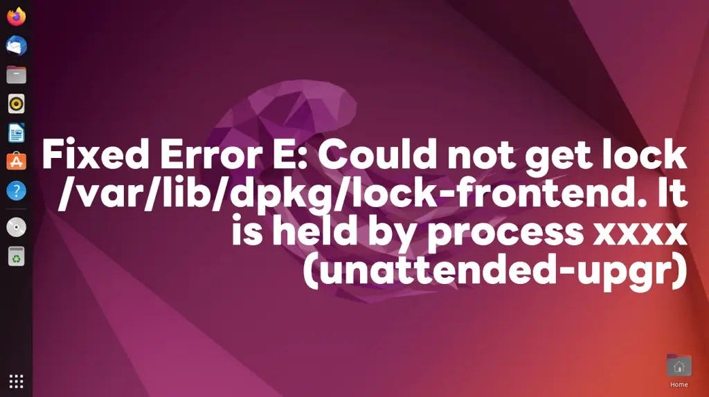 [UBUNTU] Fixed Error E: Could not get lock /var/lib/dpkg/lock-frontend.