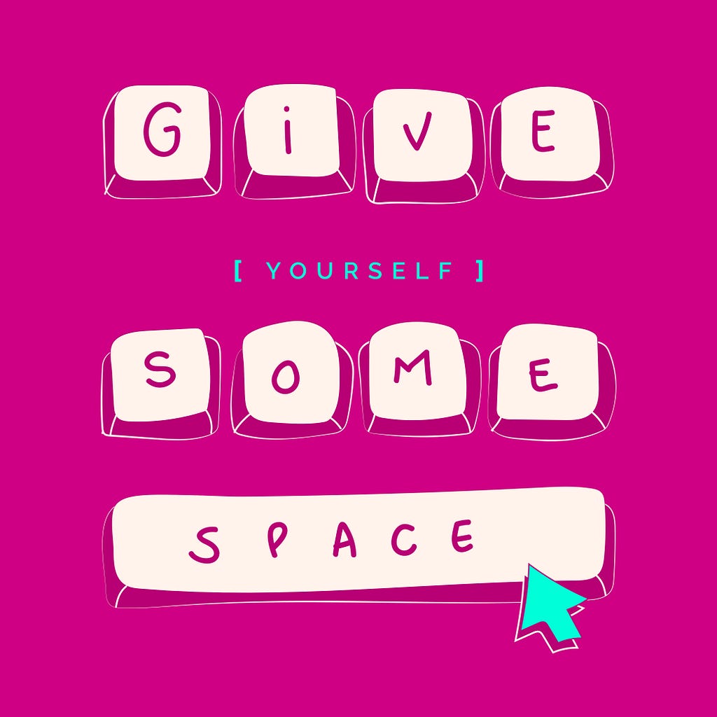 “Give Yourself Some Space” written with keyboard keys
