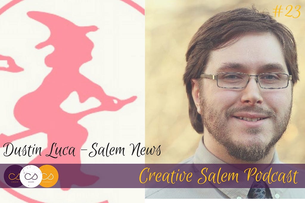 Creative Salem Podcast #23 - Dustin Luca - Salem News