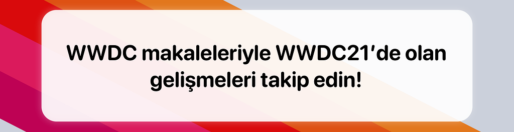 WWDC makaleleriyle WWDC21'de olan gelişmeleri takip edin!