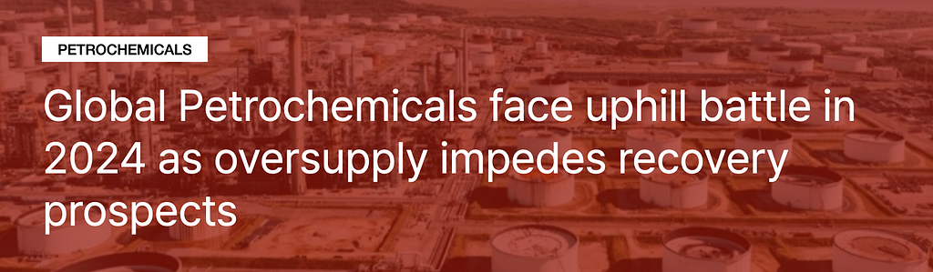 Global Petrochemicals face uphill battle in 2024 as oversupply impedes recovery prospects