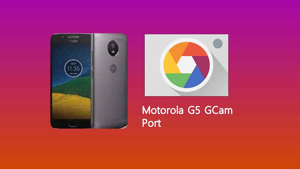 Motorola G5 GCam Port Download Google Camera for Incredible Shots