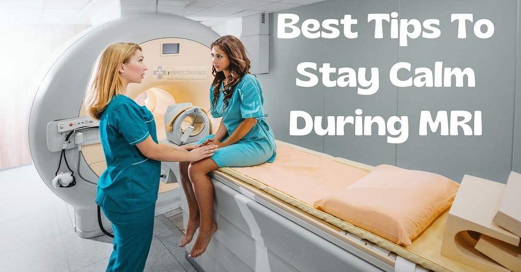 stay calm during mri, tips for mri claustrophobia, tips to stay still during mri
