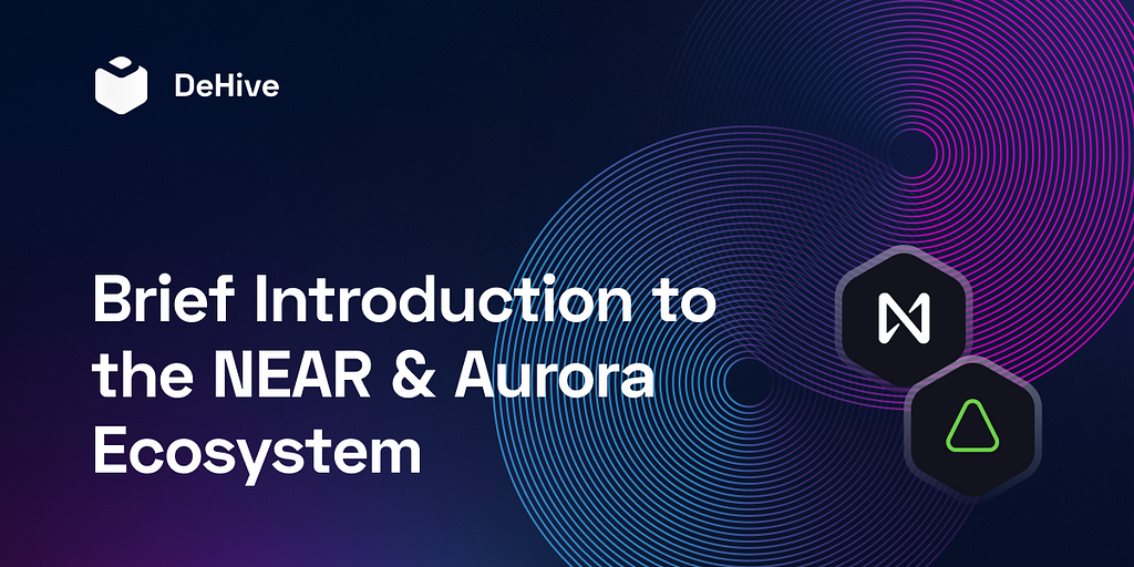 A Brief Introduction to the NEAR & Aurora Ecosystem