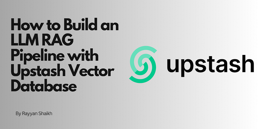 How to Build an LLM RAG Pipeline with Upstash Vector Database