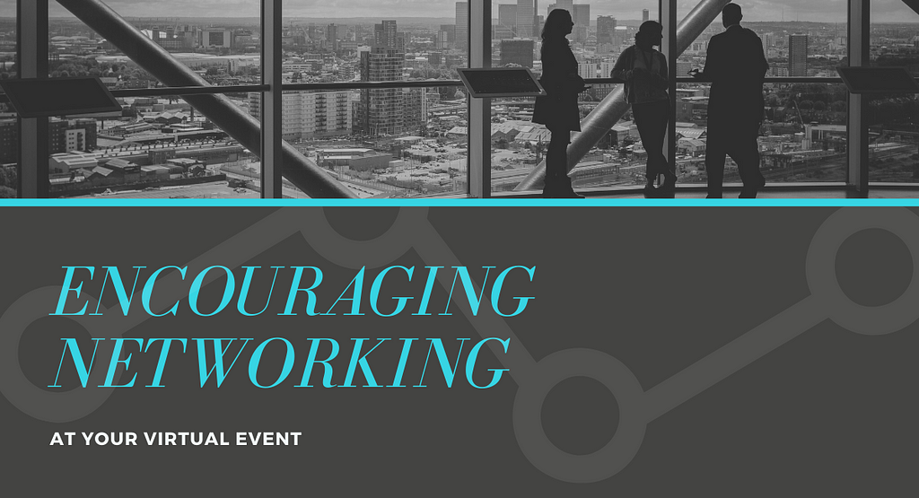 Featured Image — Encouraging Networking at Your Virtual Event