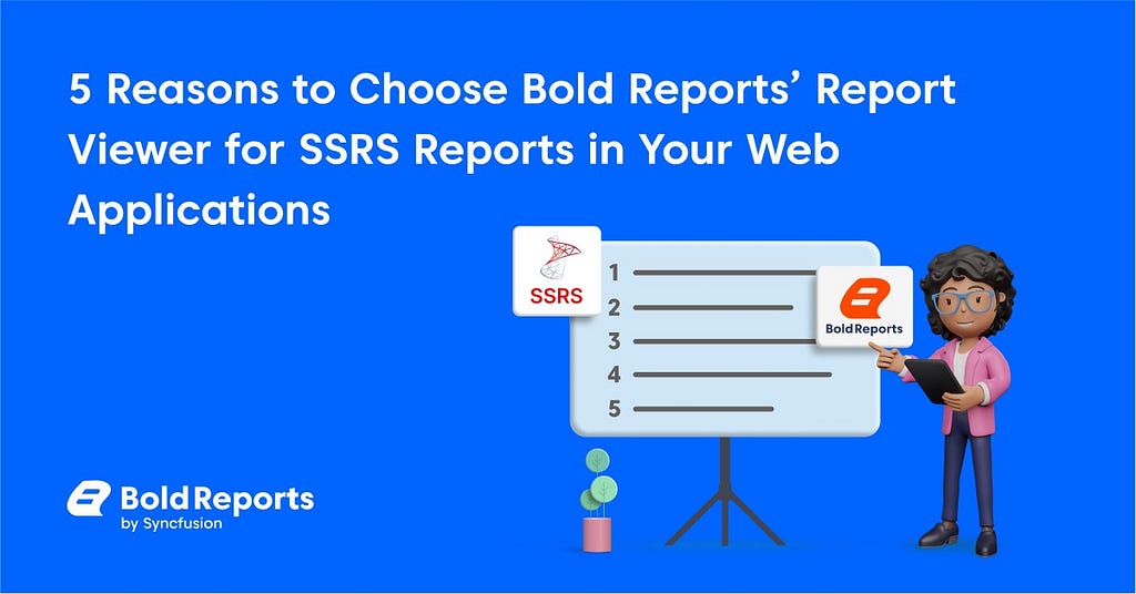 5 Reasons to Choose Bold Reports Report Viewer for SSRS Reports in Your Web Applications.