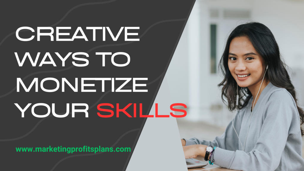 Creative Ways to Monetize Your Skills