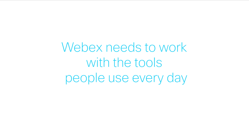 Cisco Webex quote: “Webex needs to work with the tools people use every day”