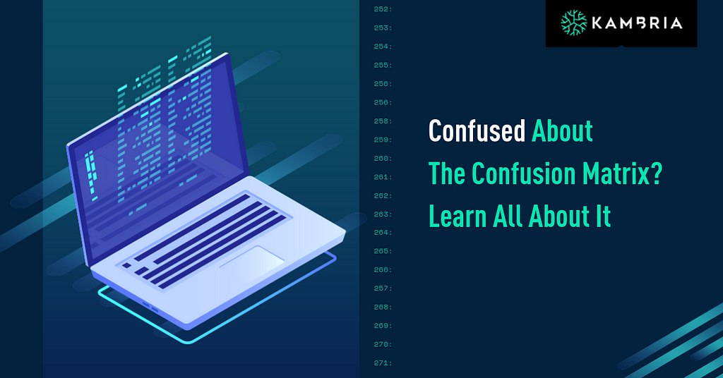 Confused About The Confusion Matrix? Learn All About It