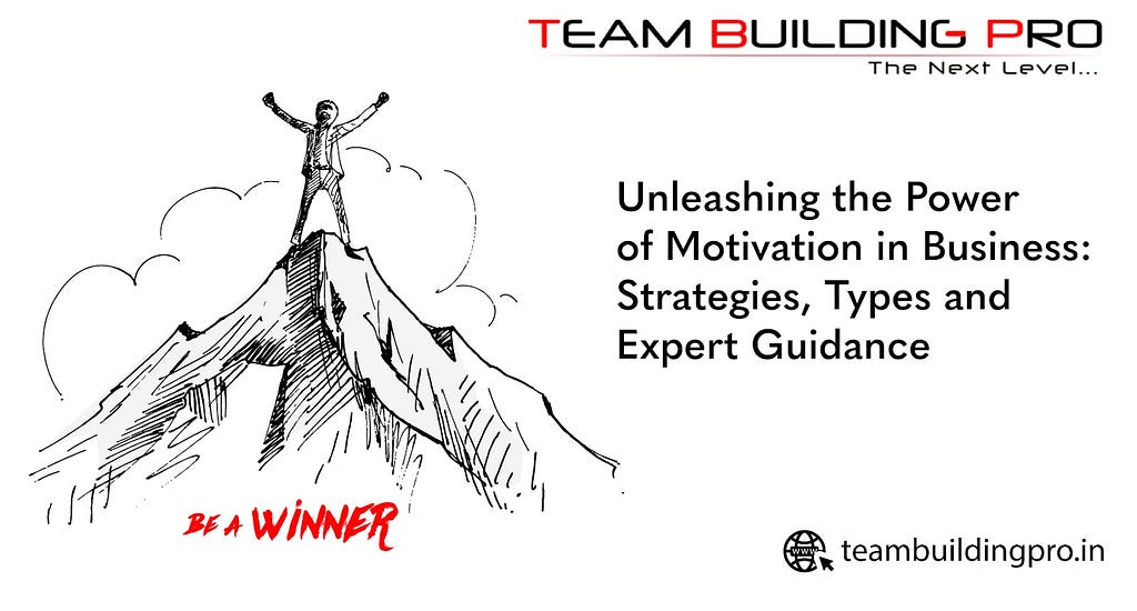 Unleashing the Power of Motivation in Business: Strategies, Types and Expert Guidance #CorporateTeamBuilding #TeamBuildingPro #TeamBuildingActivities #TeamBuildingEvents